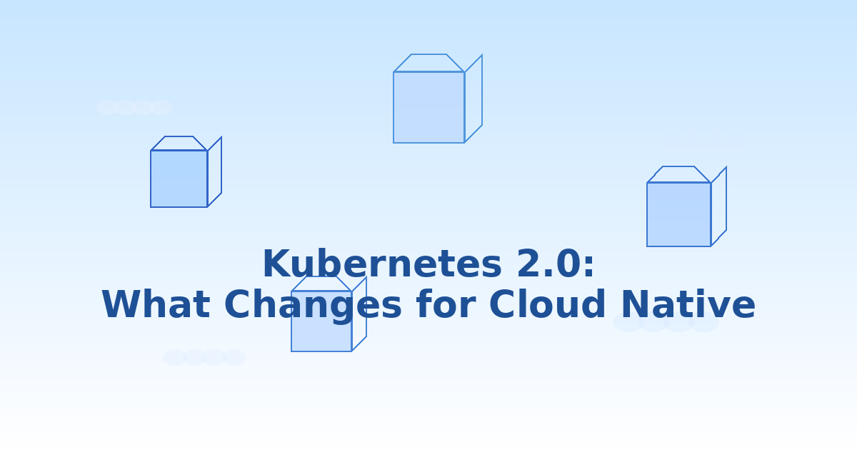 Kubernetes 2.0 Is Here — What Changes for Cloud Native Development